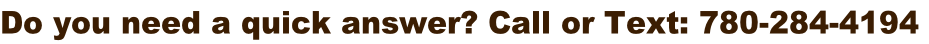 Do you need a quick answer? Call or Text: 780-284-4194